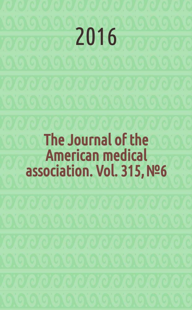 The Journal of the American medical association. Vol. 315, № 6