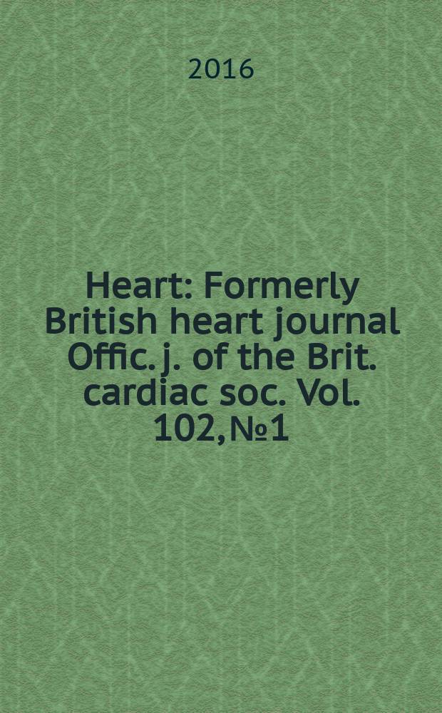 Heart : Formerly British heart journal Offic. j. of the Brit. cardiac soc. Vol. 102, № 1