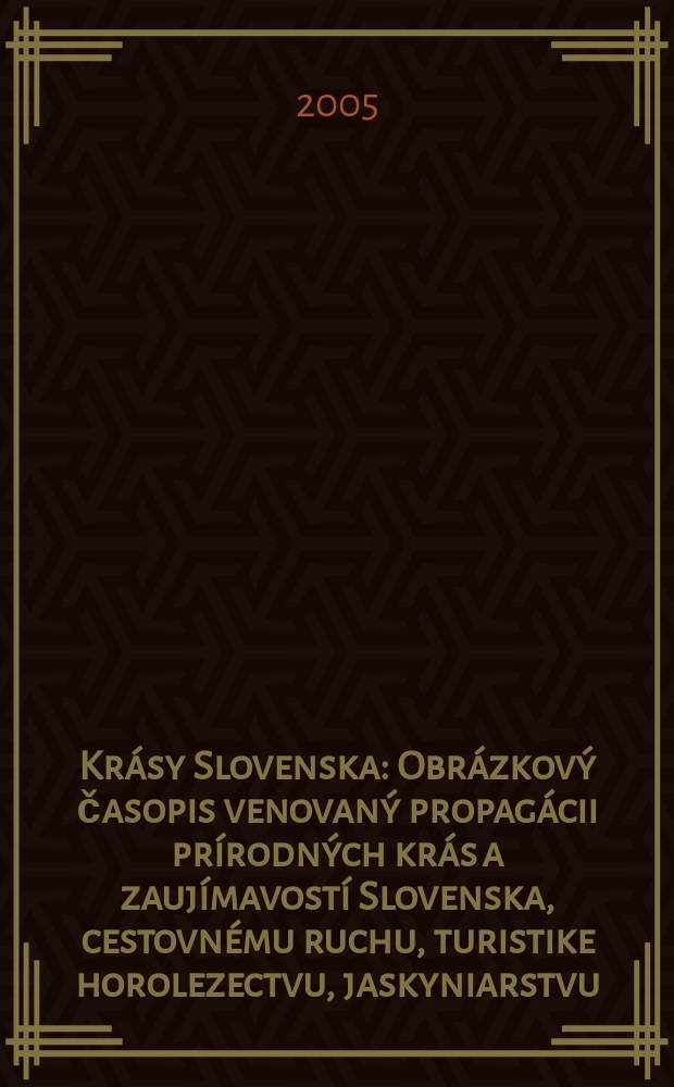 Krásy Slovenska : Obrázkový časopis venovaný propagácii prírodných krás a zaujímavostí Slovenska, cestovnému ruchu, turistike horolezectvu, jaskyniarstvu, ochrane přírody a národopisu. Roč.82 2005, №9/10