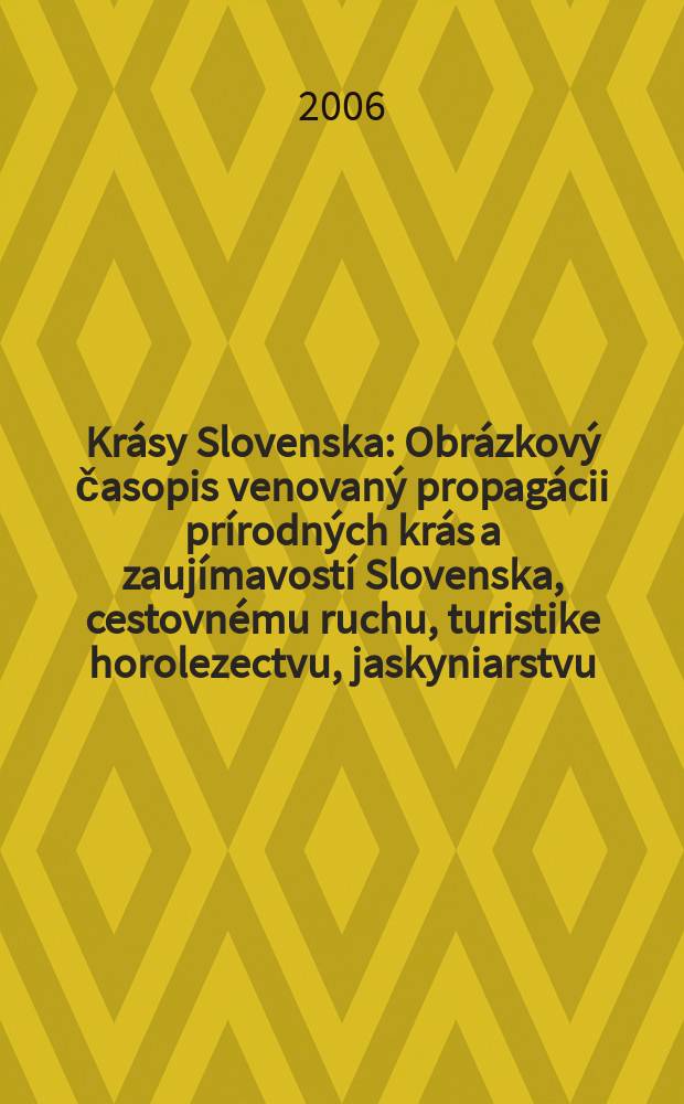 Krásy Slovenska : Obrázkový časopis venovaný propagácii prírodných krás a zaujímavostí Slovenska, cestovnému ruchu, turistike horolezectvu, jaskyniarstvu, ochrane přírody a národopisu. Roč. 83 2006, № 5/6