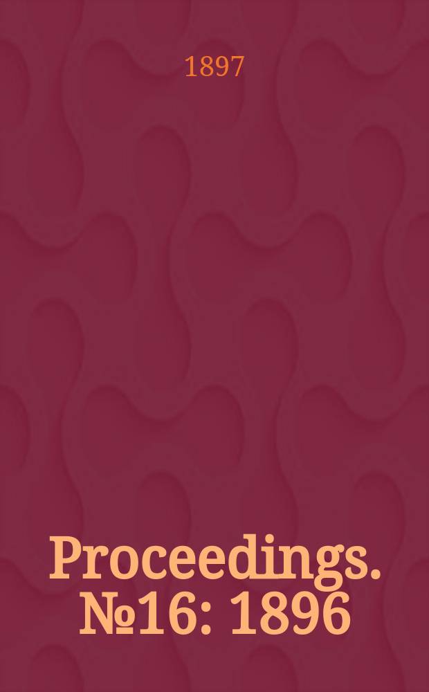 Proceedings. № 16 : 1896/1897