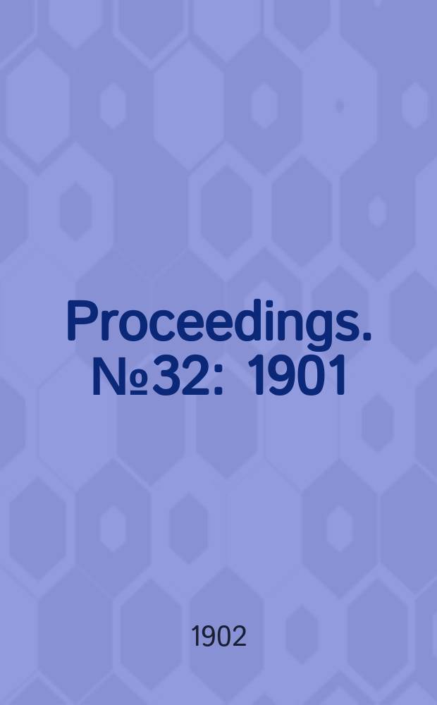 Proceedings. № 32 : 1901