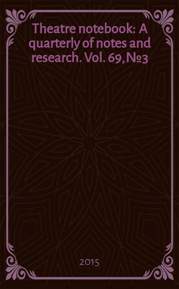 Theatre notebook : A quarterly of notes and research. Vol. 69, № 3