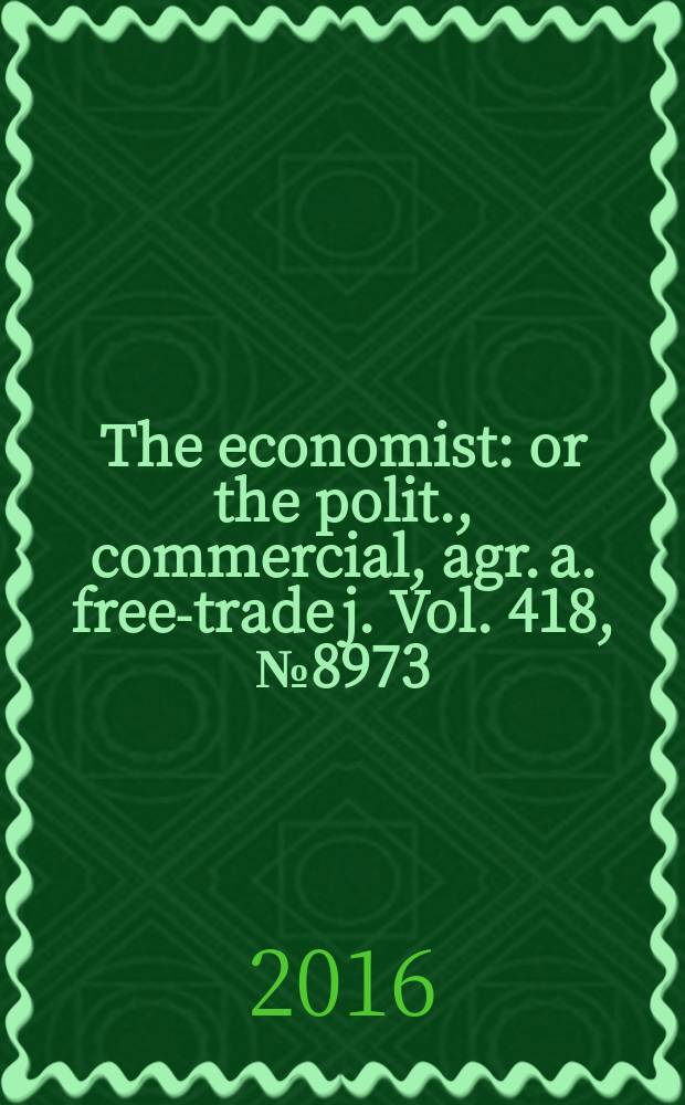 The economist : or the polit., commercial, agr. a. free-trade j. Vol. 418, № 8973