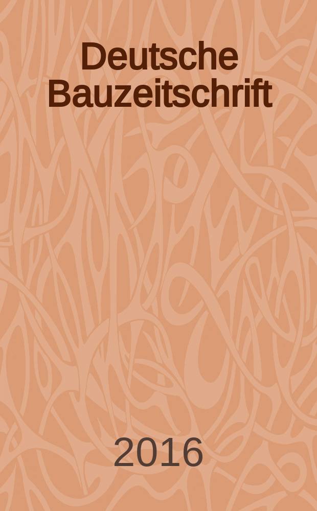 Deutsche Bauzeitschrift : Architektur, Entwurf, Detail. 2016, № 2