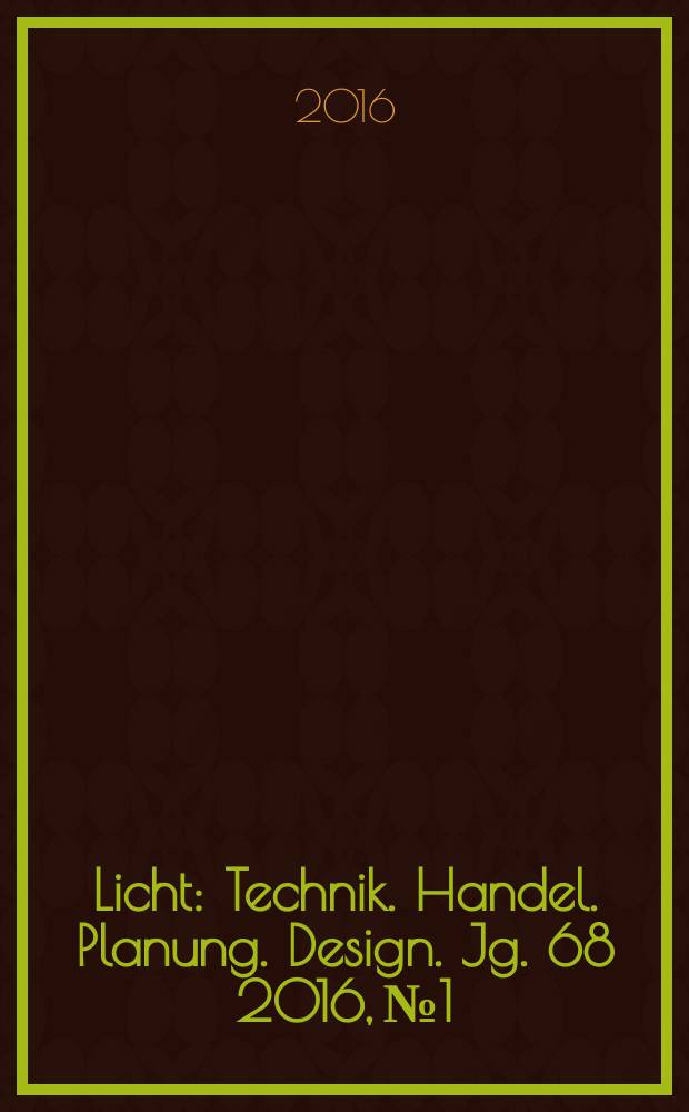 Licht : Technik. Handel. Planung. Design. Jg. 68 2016, № 1/2