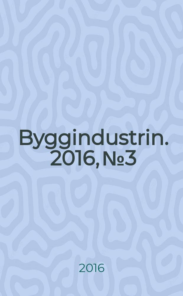 Byggindustrin. 2016, № 3
