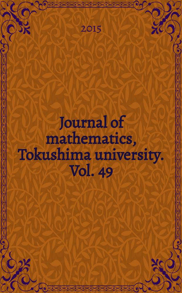Journal of mathematics, Tokushima university. Vol. 49