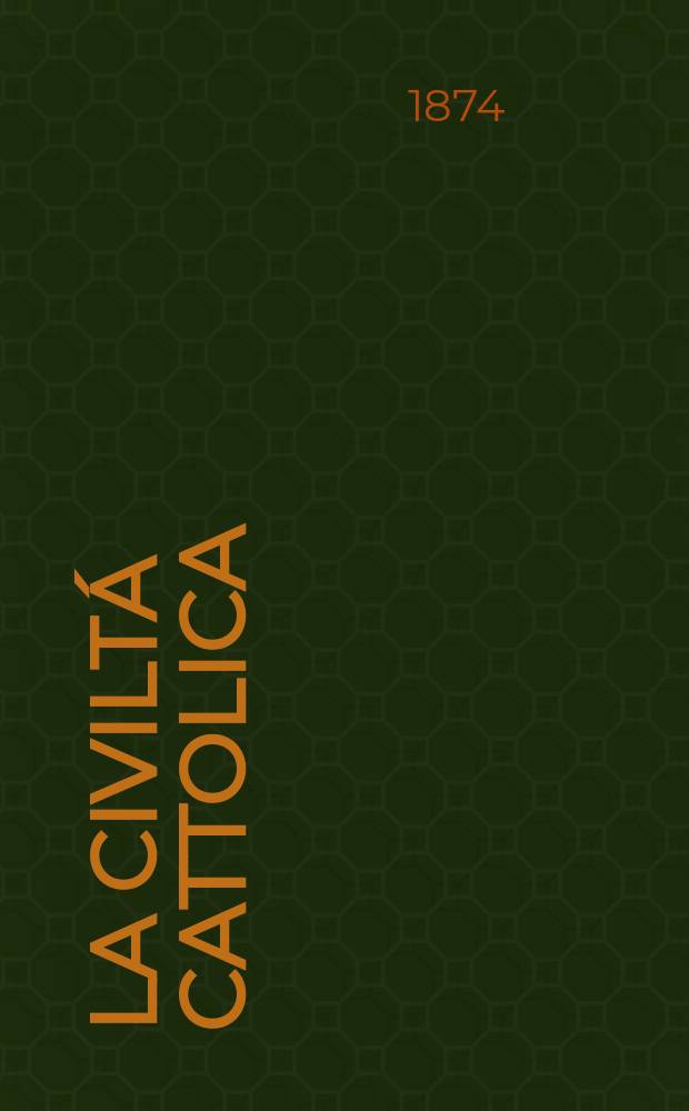 La civiltá cattolica : pubblicazione periodica per tutta l'Italia. Ser. 9, a. 25 1874, vol. 1, quad. 565