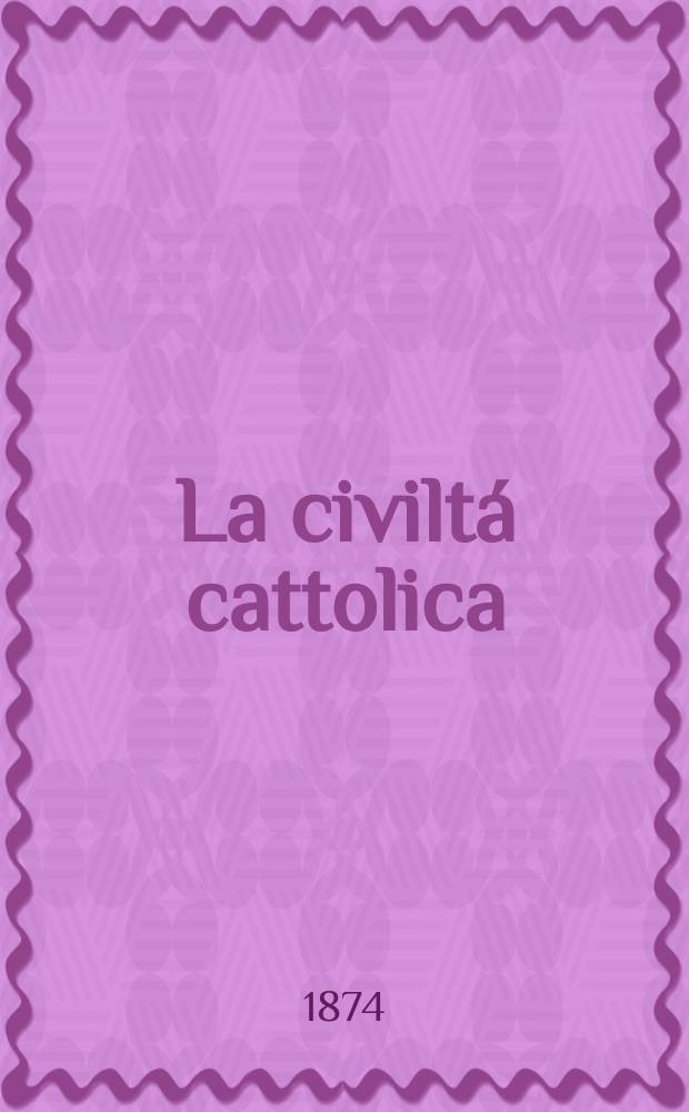 La civiltá cattolica : pubblicazione periodica per tutta l'Italia. Ser. 9, a. 25 1874, vol. 1, quad. 568