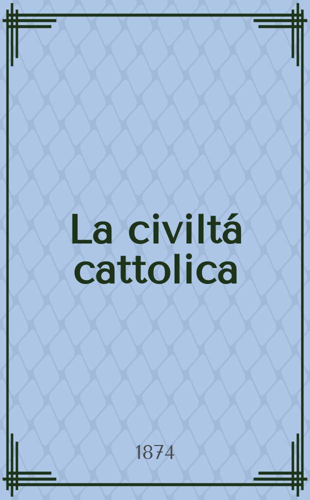 La civiltá cattolica : pubblicazione periodica per tutta l'Italia. Ser. 9, a. 25 1874, vol. 3, quad. 577