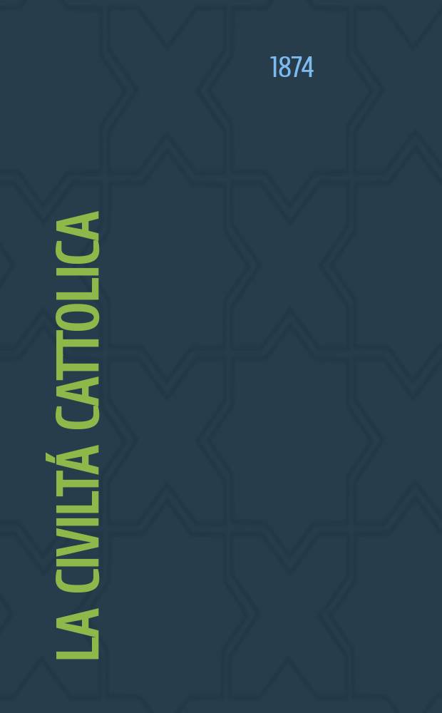 La civiltá cattolica : pubblicazione periodica per tutta l'Italia. Ser. 9, a. 25 1874, vol. 3, quad. 580