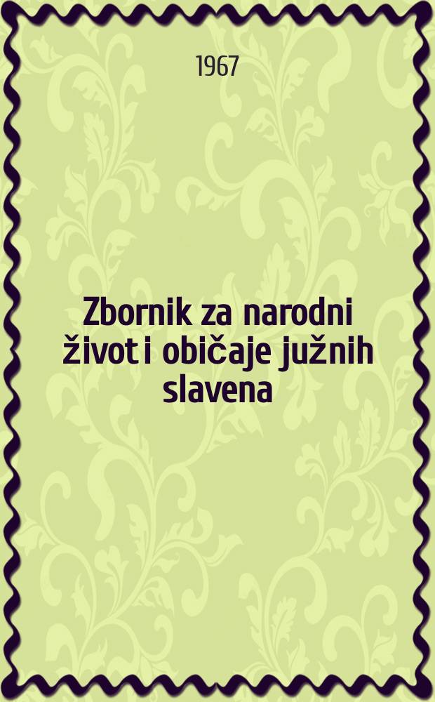 Zbornik za narodni život i običaje južnih slavena : na svijet izdaje Jugoslavenska akademija znanostii umjetnosti. Kn.43 : Etnološki radovi. Antropogeografski radovi. Nekrolozi