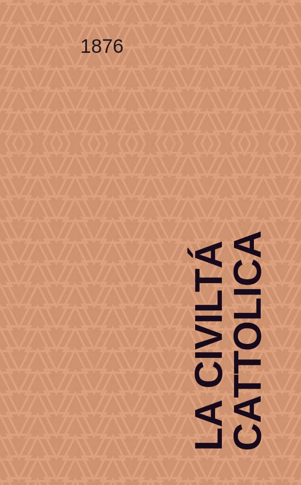 La civiltá cattolica : pubblicazione periodica per tutta l'Italia. Ser. 9, a. 27 1876, vol. 9, quad. 613