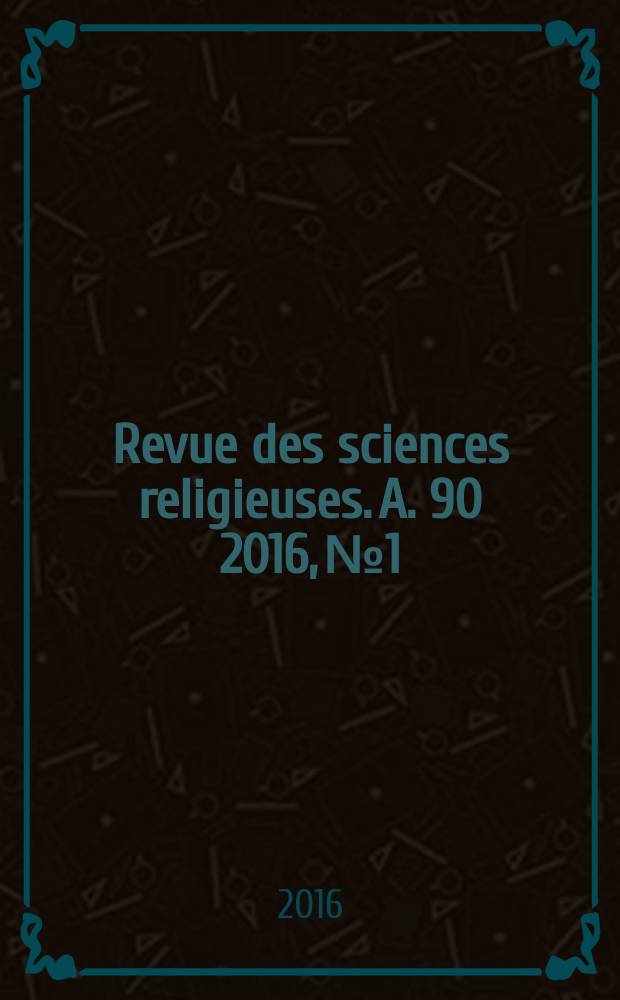 Revue des sciences religieuses. A. 90 2016, № 1