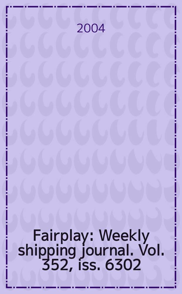 Fairplay : Weekly shipping journal. Vol. 352, iss. 6302