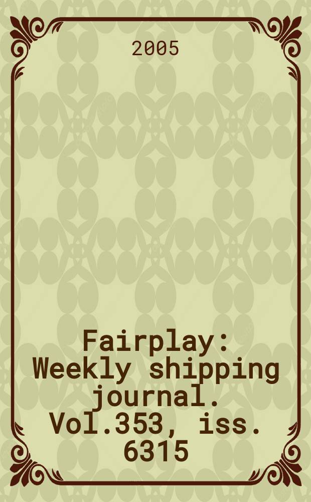 Fairplay : Weekly shipping journal. Vol.353, iss. 6315