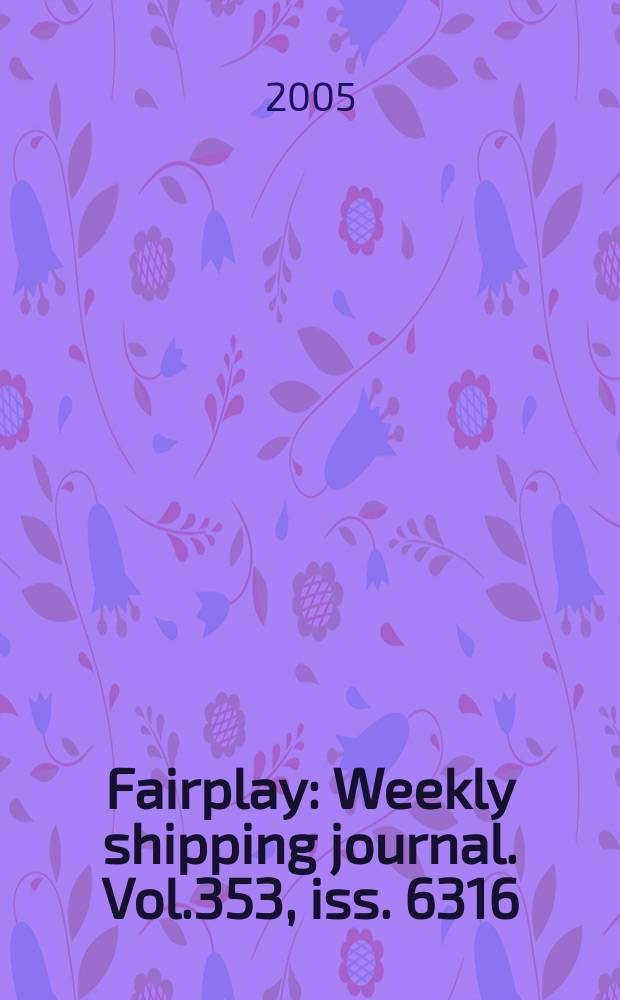 Fairplay : Weekly shipping journal. Vol.353, iss. 6316