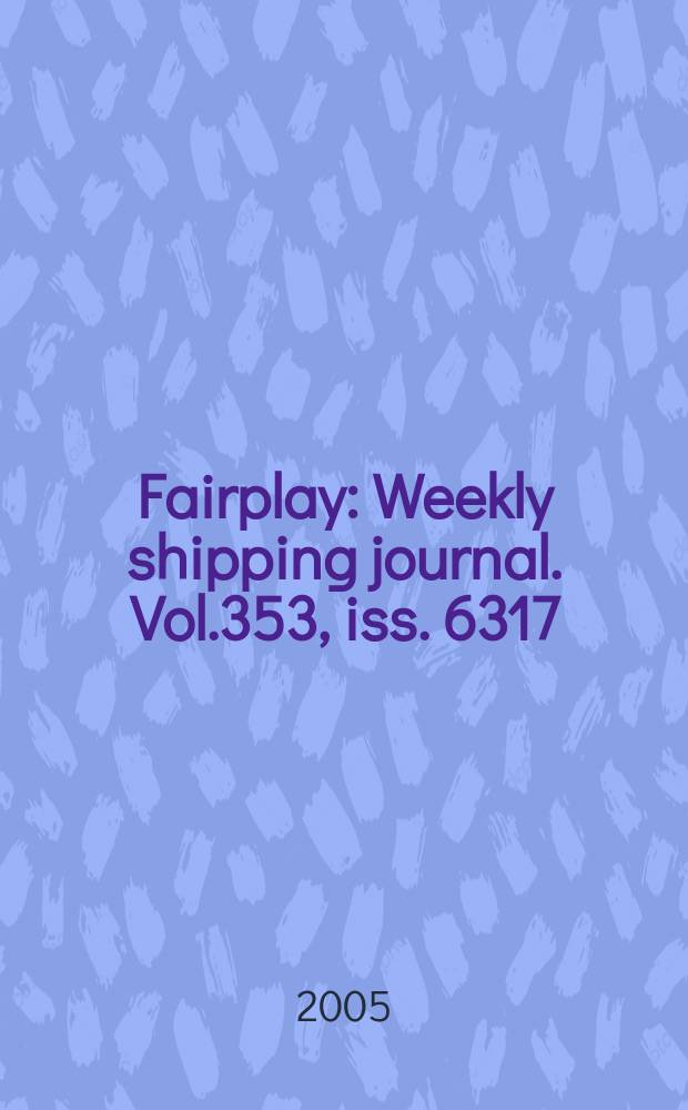 Fairplay : Weekly shipping journal. Vol.353, iss. 6317