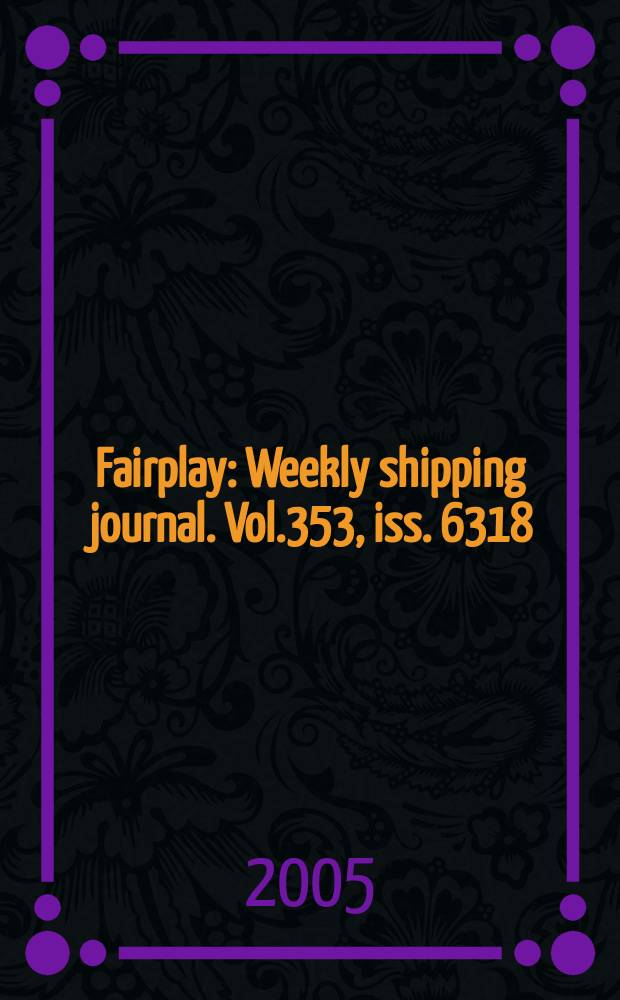 Fairplay : Weekly shipping journal. Vol.353, iss. 6318