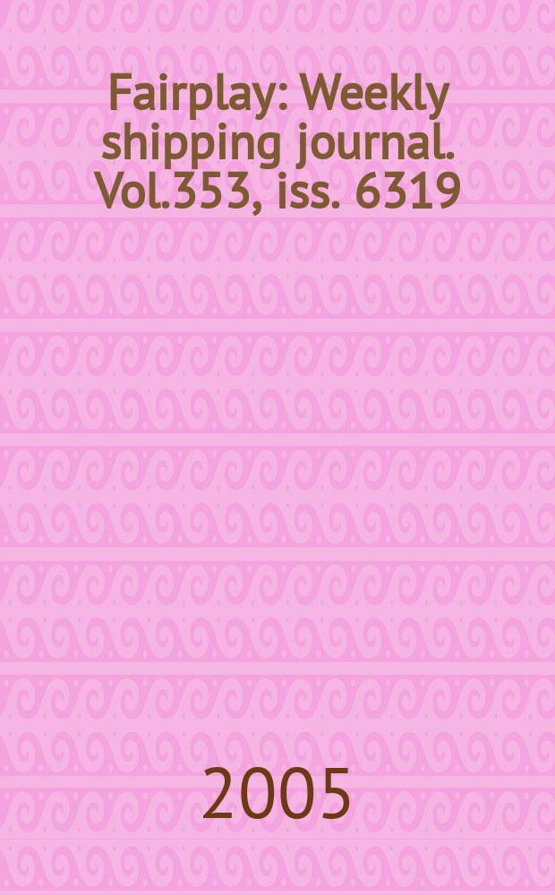 Fairplay : Weekly shipping journal. Vol.353, iss. 6319