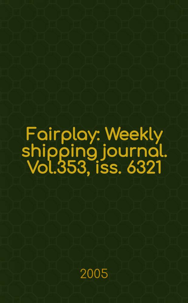 Fairplay : Weekly shipping journal. Vol.353, iss. 6321