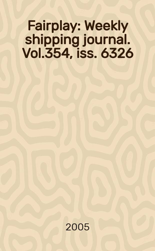 Fairplay : Weekly shipping journal. Vol.354, iss. 6326