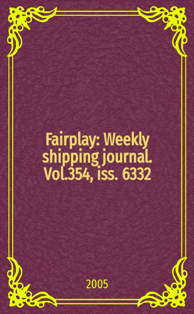 Fairplay : Weekly shipping journal. Vol.354, iss. 6332