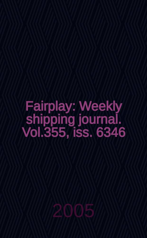 Fairplay : Weekly shipping journal. Vol.355, iss. 6346