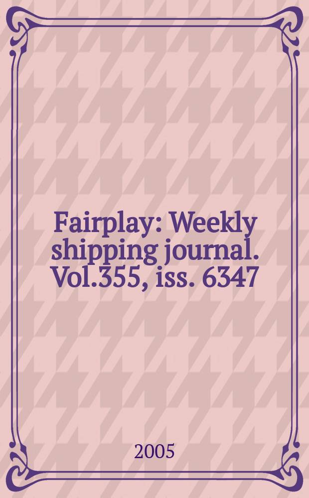 Fairplay : Weekly shipping journal. Vol.355, iss. 6347