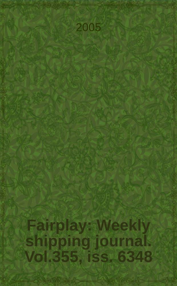 Fairplay : Weekly shipping journal. Vol.355, iss. 6348
