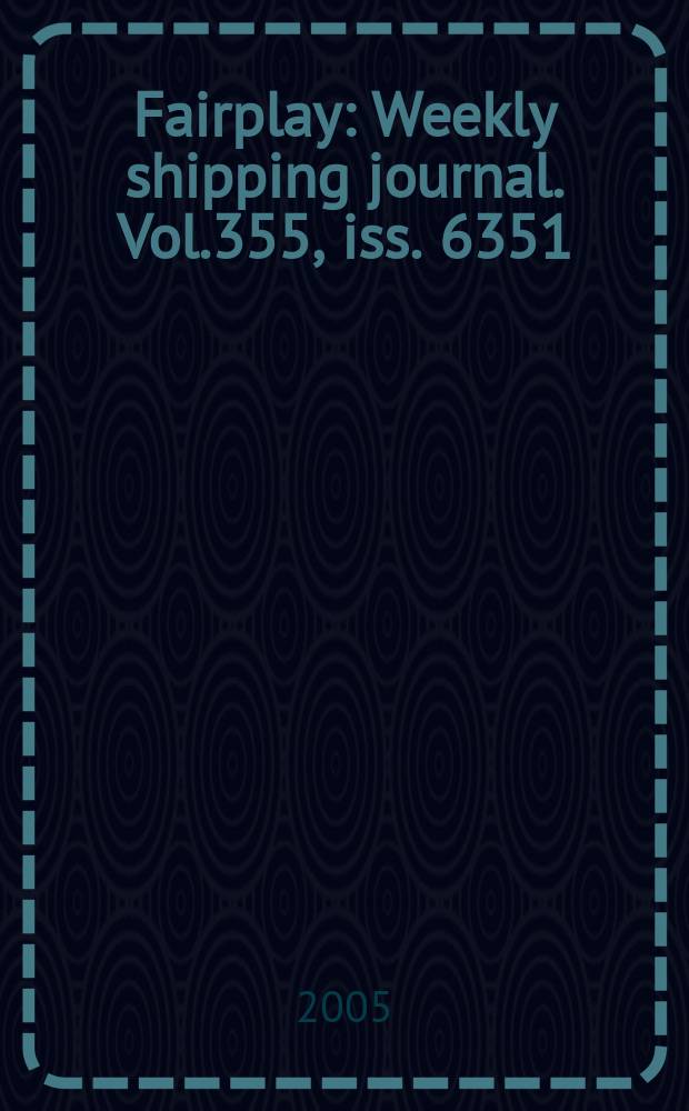 Fairplay : Weekly shipping journal. Vol.355, iss. 6351