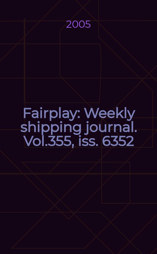 Fairplay : Weekly shipping journal. Vol.355, iss. 6352