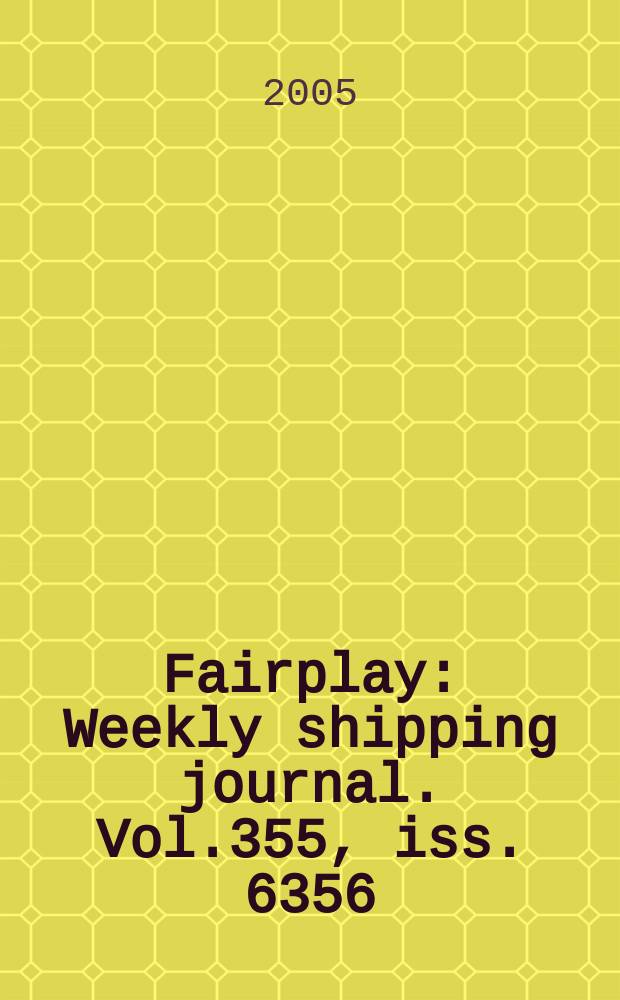 Fairplay : Weekly shipping journal. Vol.355, iss. 6356