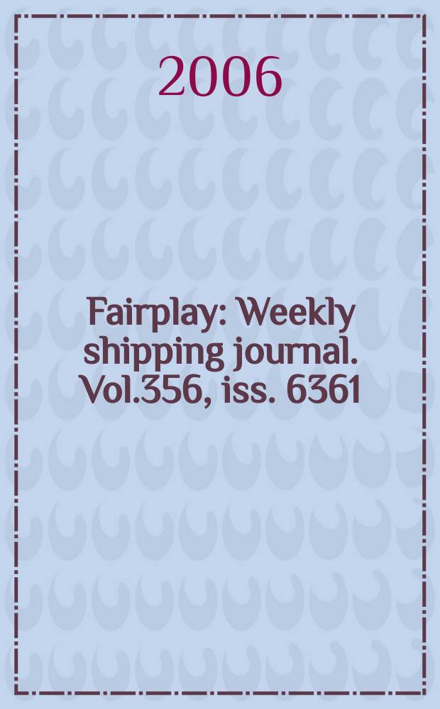 Fairplay : Weekly shipping journal. Vol.356, iss. 6361