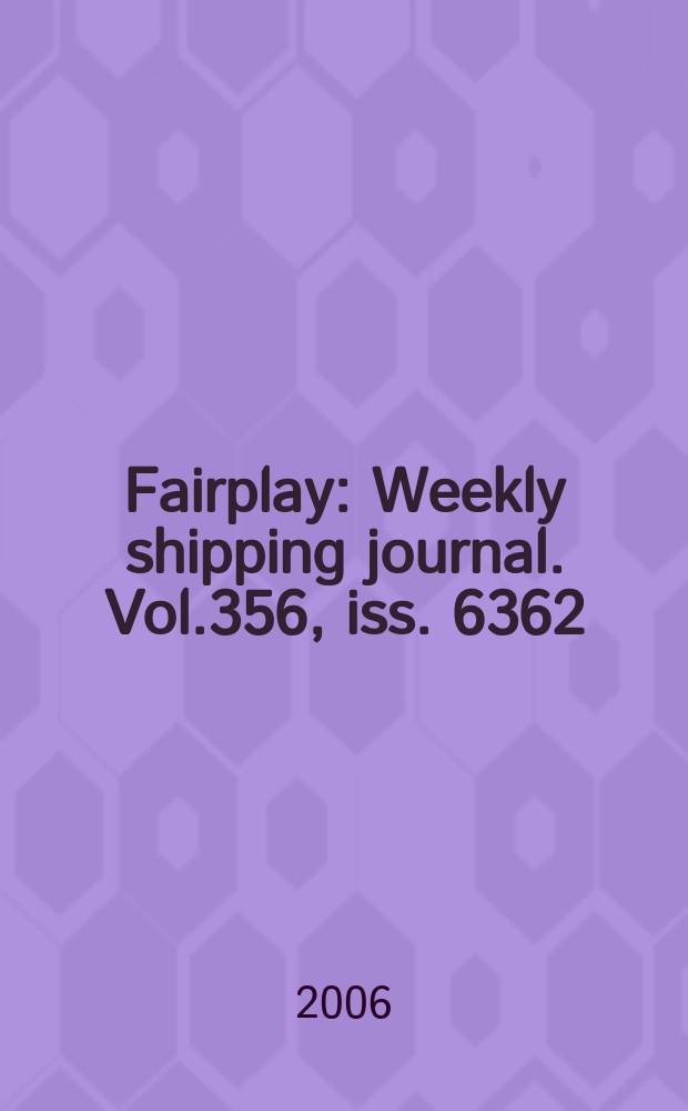 Fairplay : Weekly shipping journal. Vol.356, iss. 6362