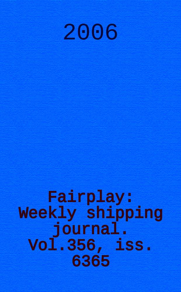 Fairplay : Weekly shipping journal. Vol.356, iss. 6365