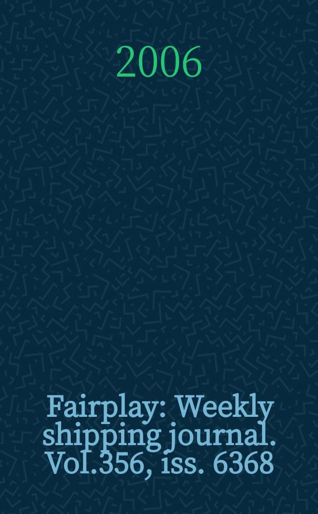 Fairplay : Weekly shipping journal. Vol.356, iss. 6368