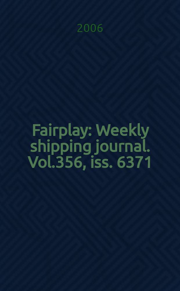Fairplay : Weekly shipping journal. Vol.356, iss. 6371