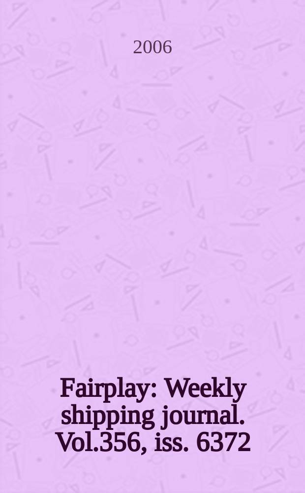 Fairplay : Weekly shipping journal. Vol.356, iss. 6372