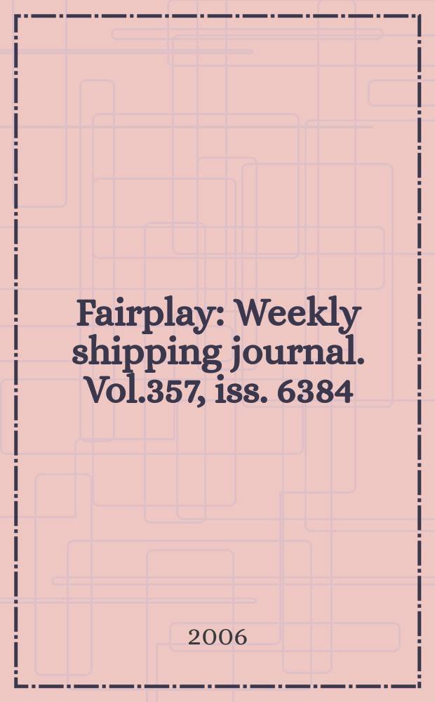 Fairplay : Weekly shipping journal. Vol.357, iss. 6384