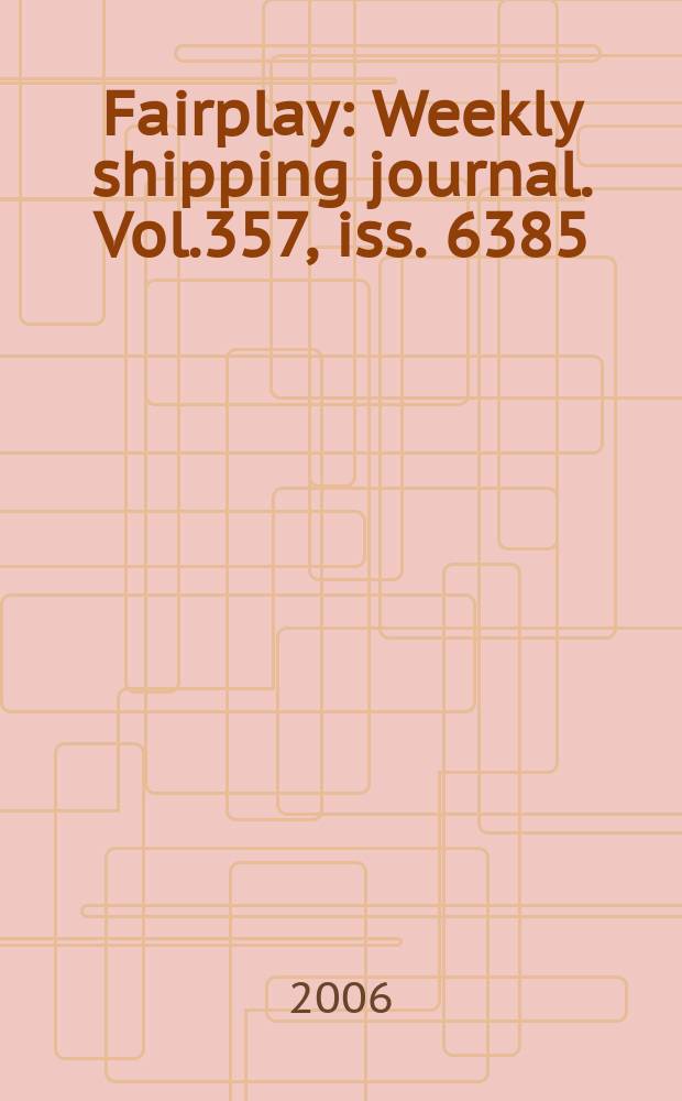 Fairplay : Weekly shipping journal. Vol.357, iss. 6385