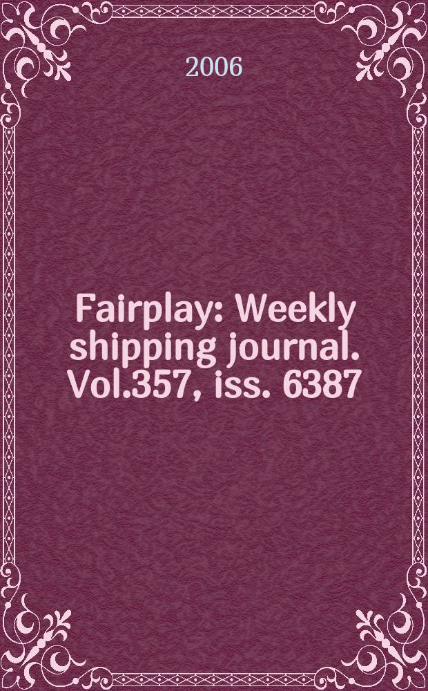 Fairplay : Weekly shipping journal. Vol.357, iss. 6387