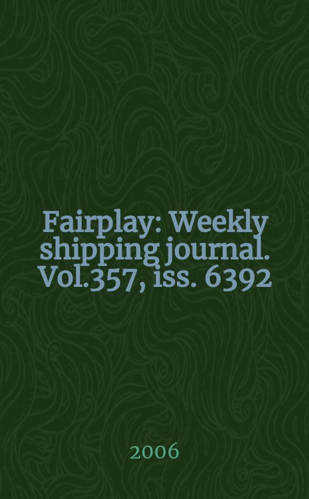 Fairplay : Weekly shipping journal. Vol.357, iss. 6392