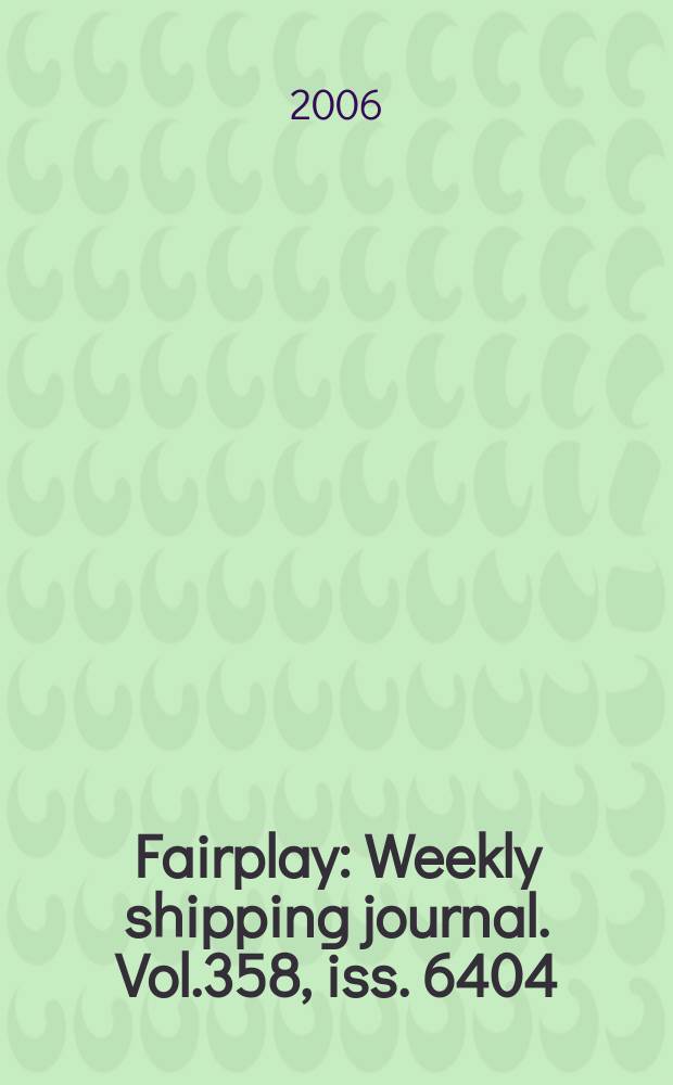 Fairplay : Weekly shipping journal. Vol.358, iss. 6404
