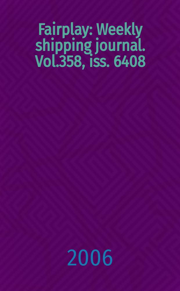 Fairplay : Weekly shipping journal. Vol.358, iss. 6408