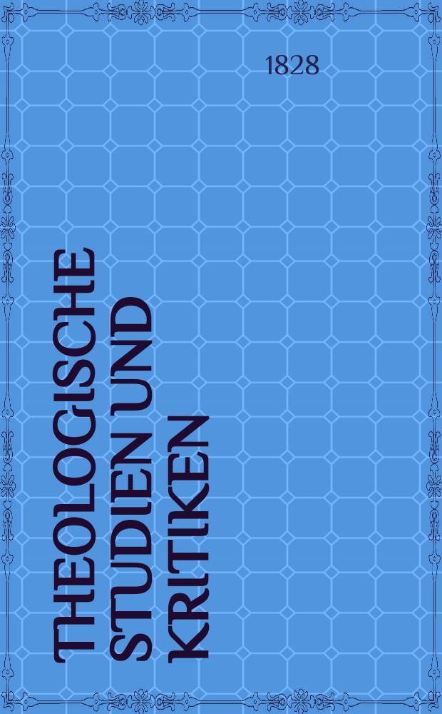 Theologische Studien und Kritiken : Eine Zeitschrift für das gesammte Gebiet der Theologie. Bd. 1, H. 3