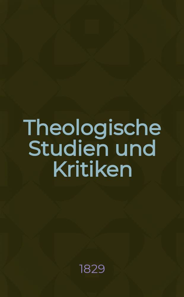 Theologische Studien und Kritiken : Eine Zeitschrift für das gesammte Gebiet der Theologie. Bd. 2, H. 1
