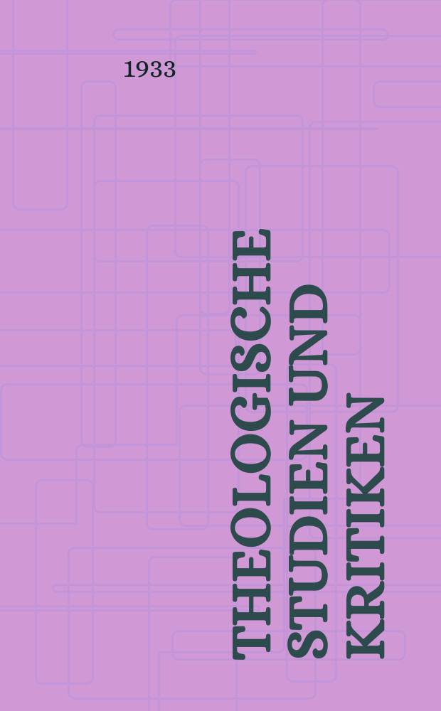 Theologische Studien und Kritiken : Eine Zeitschrift für das gesammte Gebiet der Theologie. Jg. 6 1833, Bd. 2, H. 4