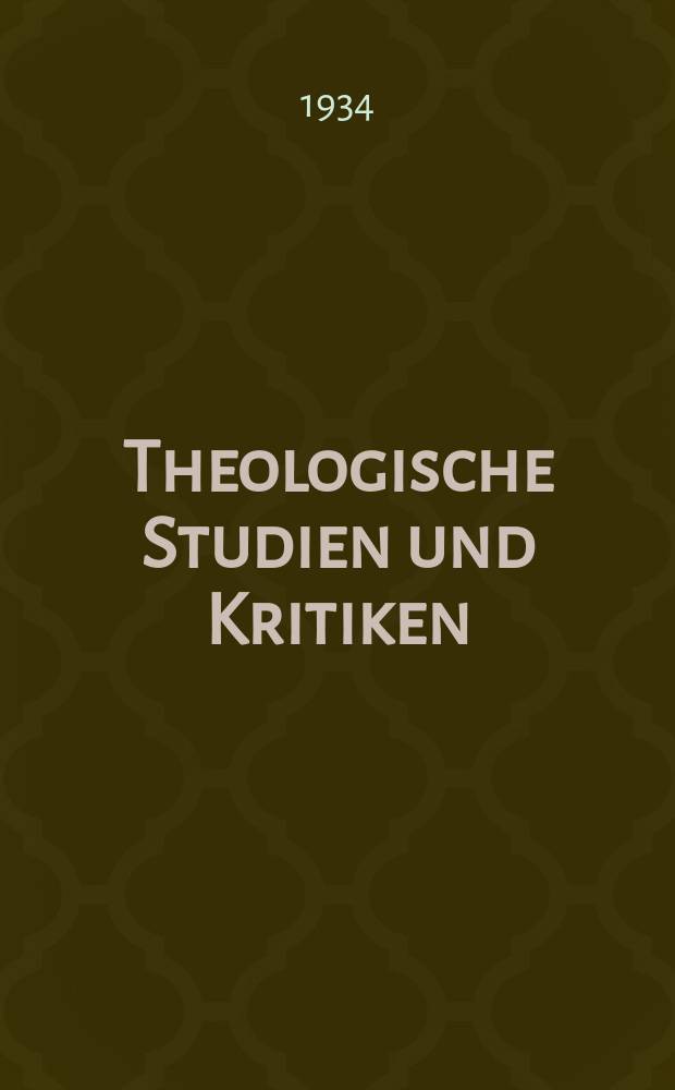 Theologische Studien und Kritiken : Eine Zeitschrift für das gesammte Gebiet der Theologie. Jg. 7 1834, Bd. 1, H. 1